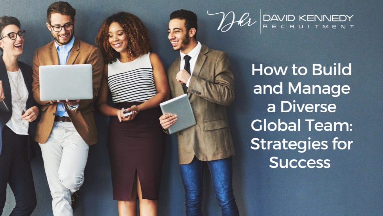 How to Build and Manage a Diverse Global Team: Strategies for Success