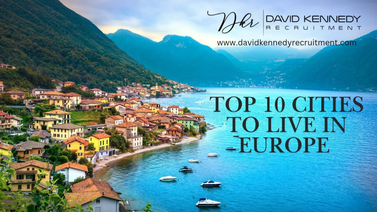 Top 10 Cities to Live in Europe – And Why David Kennedy Recruitment Has You Covered in 5 of Them